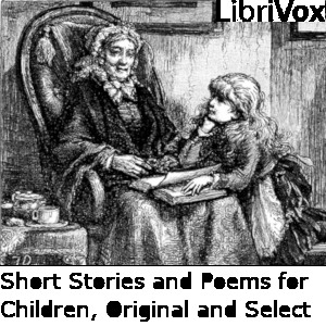 Short Stories and Poems for Children, Original and Select - Unknown - Free Audio Books Online Audiobooks in English