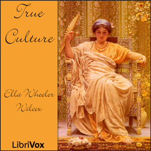True Culture - Ella Wheeler Wilcox - Free Audio Books Online Audiobooks in English