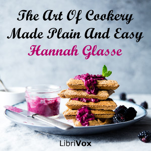 The Art Of Cookery Made Plain And Easy - Hannah GLASSE - Free Audio Books Online Audiobooks in English
