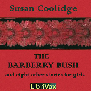 The Barberry Bush and Eight Other Stories for Girls - Susan Coolidge - Free Audio Books Online Audiobooks in English