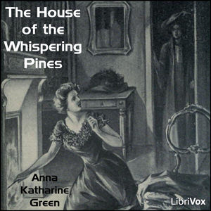 The House of the Whispering Pines - Anna Katharine Green - Free Audio Books Online Audiobooks in English