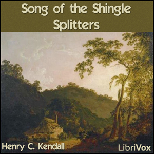 Song of the Shingle-Splitters - Henry Kendall - Free Audio Books Online Audiobooks in English