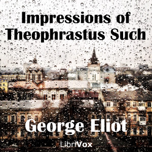 Impressions of Theophrastus Such - George Eliot - Free Audio Books Online Audiobooks in English