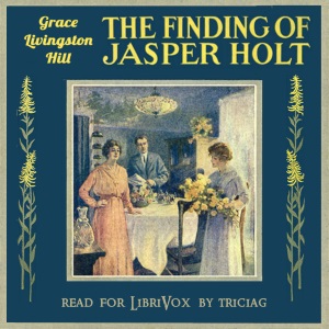 The Finding of Jasper Holt - Grace Livingston Hill - Free Audio Books Online Audiobooks in English