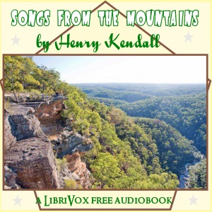 Songs from the Mountains - Henry Kendall - Free Audio Books Online Audiobooks in English