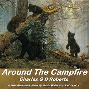 Around The Campfire - Sir Charles G. D. ROBERTS - Free Audio Books Online Audiobooks in English