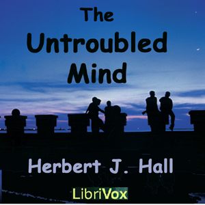 The Untroubled Mind - Herbert J. HALL - Free Audio Books Online Audiobooks in English