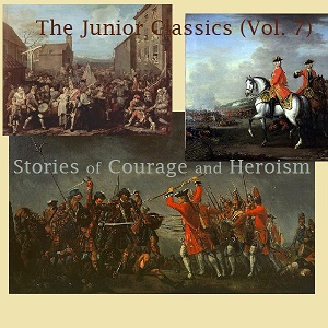 The Junior Classics Volume 7: Stories of Courage and Heroism - Various - Free Audio Books Online Audiobooks in English