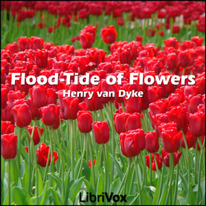 Flood-Tide Of Flowers - Henry van Dyke - Free Audio Books Online Audiobooks in English