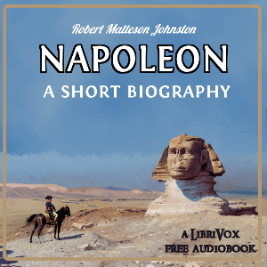 Napoleon, A Short Biography - Robert Matteson JOHNSTON - Free Audio Books Online Audiobooks in English