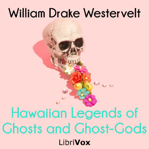 Hawaiian Legends of Ghosts and Ghost-Gods - William Drake WESTERVELT - Free Audio Books Online Audiobooks in English