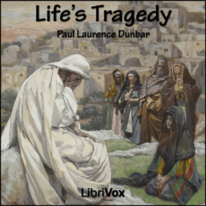 Life’s Tragedy - Paul Laurence Dunbar - Free Audio Books Online Audiobooks in English