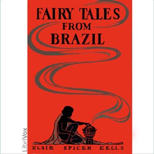 Fairy Tales from Brazil - Elsie Spicer EELLS - Free Audio Books Online Audiobooks in English