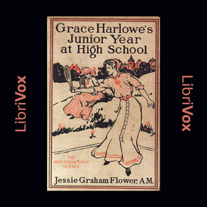 Grace Harlowe's Junior Year at High School; or, Fast Friends in the Sororities - Jessie Graham Flower - Free Audio Books Online Audiobooks in English