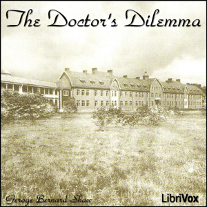 The Doctor's Dilemma - George Bernard Shaw - Free Audio Books Online Audiobooks in English