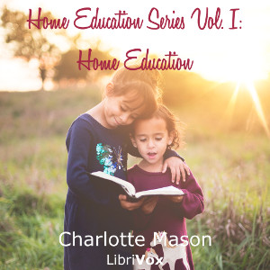 Home Education Series Vol. I: Home Education - Charlotte MASON - Free Audio Books Online Audiobooks in English