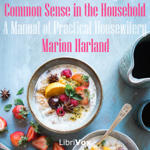 Common Sense in the Household: A Manual of Practical Housewifery - Marion HARLAND - Free Audio Books Online Audiobooks in English