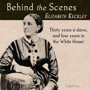 Behind the Scenes - Elizabeth KECKLEY - Free Audio Books Online Audiobooks in English