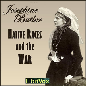 Native Races and the War - Josephine BUTLER - Free Audio Books Online Audiobooks in English
