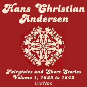Hans Christian Andersen: Fairytales and Short Stories Volume 1, 1835 to 1842 - Hans Christian Andersen - Free Audio Books Online Audiobooks in English
