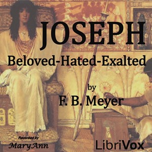 Joseph: Beloved, Hated, Exalted - Frederick Brotherton MEYER - Free Audio Books Online Audiobooks in English