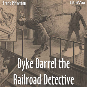 Dyke Darrel the Railroad Detective - Or, The Crime of the Midnight Express - A. Frank PINKERTON - Free Audio Books Online Audiobooks in English
