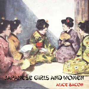 Japanese Girls and Women - Alice Bacon - Free Audio Books Online Audiobooks in English