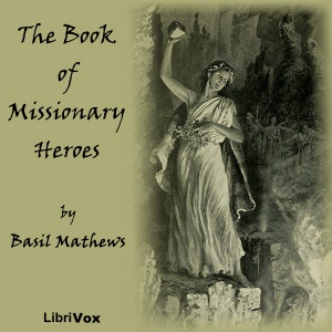 The Book of Missionary Heroes - Basil Joseph MATHEWS - Free Audio Books Online Audiobooks in English
