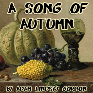 A Song of Autumn - Adam Lindsay Gordon - Free Audio Books Online Audiobooks in English