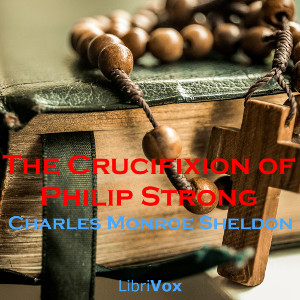 The Crucifixion of Philip Strong - Charles Monroe SHELDON - Free Audio Books Online Audiobooks in English