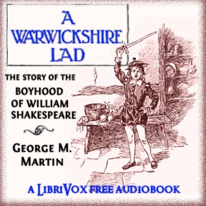A Warwickshire Lad: The Story of the Boyhood of William Shakespeare - George Madden MARTIN - Free Audio Books Online Audiobooks in English
