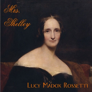 Mrs. Shelley - Lucy Madox ROSSETTI - Free Audio Books Online Audiobooks in English