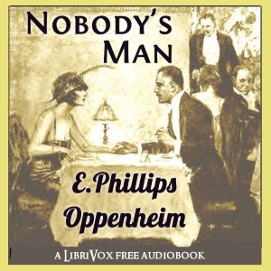 Nobody's Man - E. Phillips Oppenheim - Free Audio Books Online Audiobooks in English