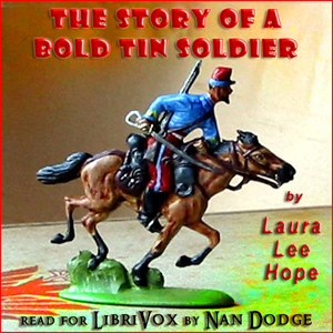 The Story of a Bold Tin Soldier - Laura Lee Hope - Free Audio Books Online Audiobooks in English