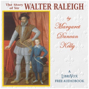 The Story of Sir Walter Raleigh - Margaret Duncan Kelly - Free Audio Books Online Audiobooks in English