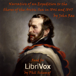 Narrative of an Expedition to the Shores of the Arctic Sea in 1846 and 1847 - John RAE - Free Audio Books Online Audiobooks in English