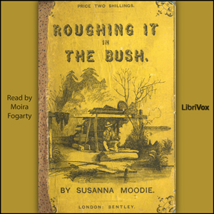 Roughing It in the Bush - Susanna Moodie - Free Audio Books Online Audiobooks in English