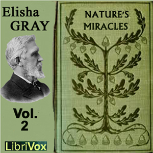 Nature's Miracles Volume 2: Energy and Vibration - Elisha GRAY - Free Audio Books Online Audiobooks in English