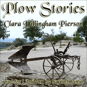Plow Stories - Clara Dillingham Pierson - Free Audio Books Online Audiobooks in English