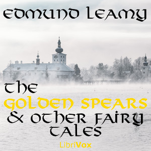 The Golden Spears, and other Fairy Tales - Edmund LEAMY - Free Audio Books Online Audiobooks in English