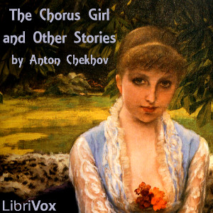 The Chorus Girl and Other Stories - Anton Chekhov - Free Audio Books Online Audiobooks in English