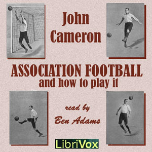 Association Football and How to Play It - John CAMERON - Free Audio Books Online Audiobooks in English