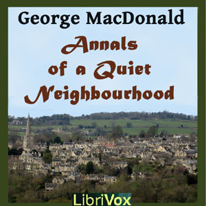 Annals of a Quiet Neighbourhood - George MacDonald - Free Audio Books Online Audiobooks in English