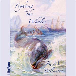 Fighting the Whales - R. M. Ballantyne - Free Audio Books Online Audiobooks in English
