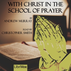 With Christ in the School of Prayer (version 2) - Andrew Murray - Free Audio Books Online Audiobooks in English