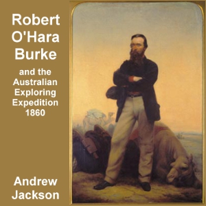 Robert O'Hara Burke and the Australian Exploring Expedition of 1860 - Andrew JACKSON - Free Audio Books Online Audiobooks in English