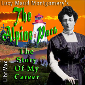 The Alpine Path: The Story of My Career - Lucy Maud Montgomery - Free Audio Books Online Audiobooks in English