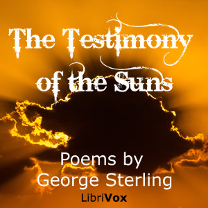 The Testimony of the Suns, and other Poems - George Sterling - Free Audio Books Online Audiobooks in English