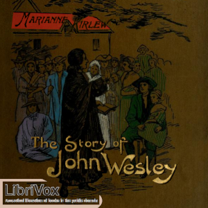 The Story of John Wesley Told to Boys and Girls - Marianne KIRLEW - Free Audio Books Online Audiobooks in English