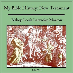 My Bible History: New Testament - Louis Laravoire MORROW - Free Audio Books Online Audiobooks in English